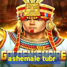 ashemale tubr